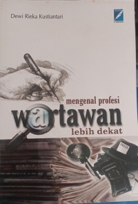 Cover Mengenal Profesi wertawan lebih dekat / dewi rieka Kustiantari