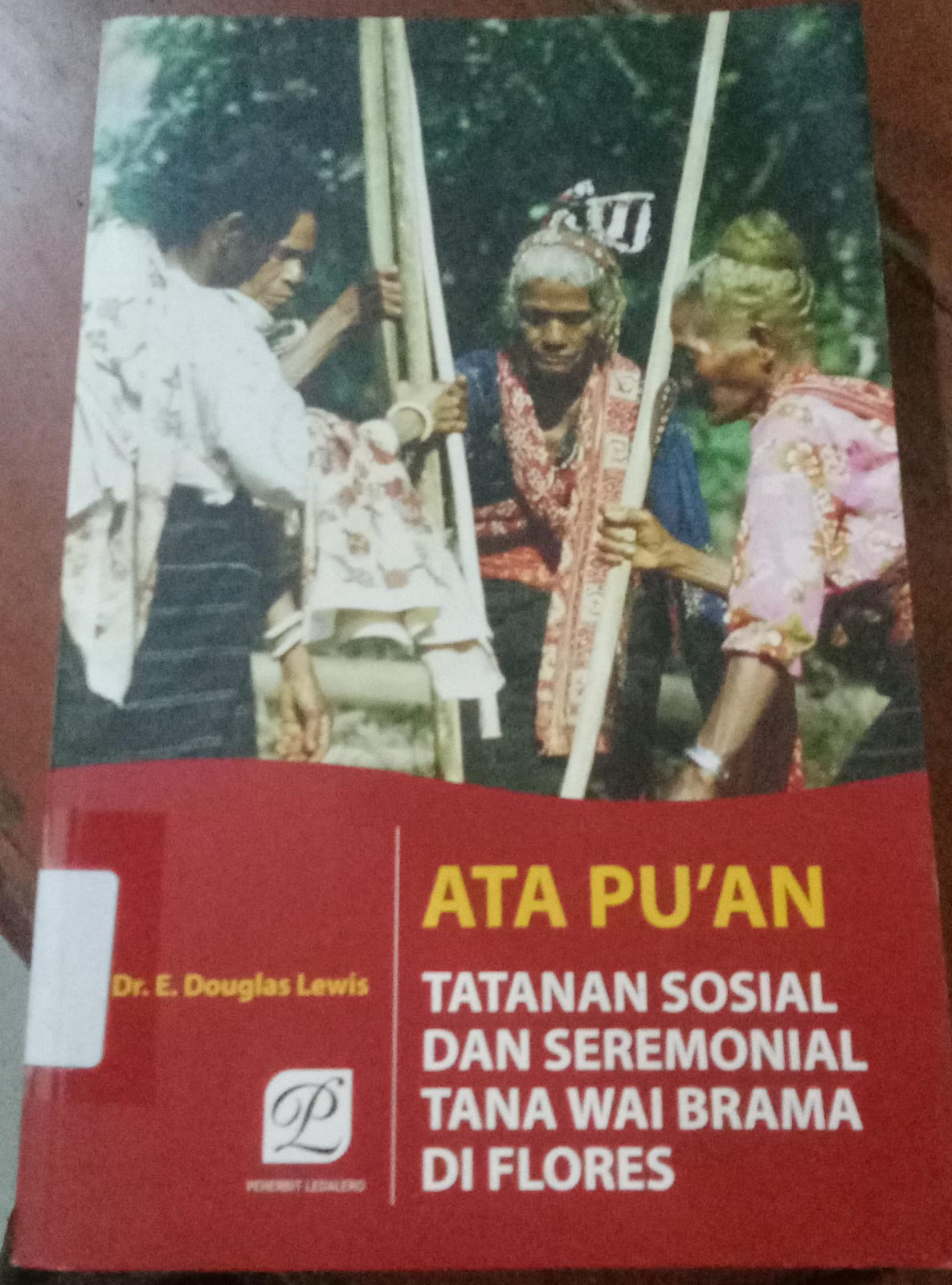 Cover Ata Pu'an; :  Tatanan Sosial Dan Seremonial Tana Wai Brama Di Flores / Lewis, Douglas