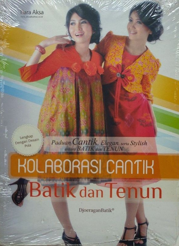 Cover Kolaborasi Cantik Batik dan Tenun :  Paduan Cantik, Elegan, Serta Stylish antara Batik dan Tenun / Djoeraganbatik