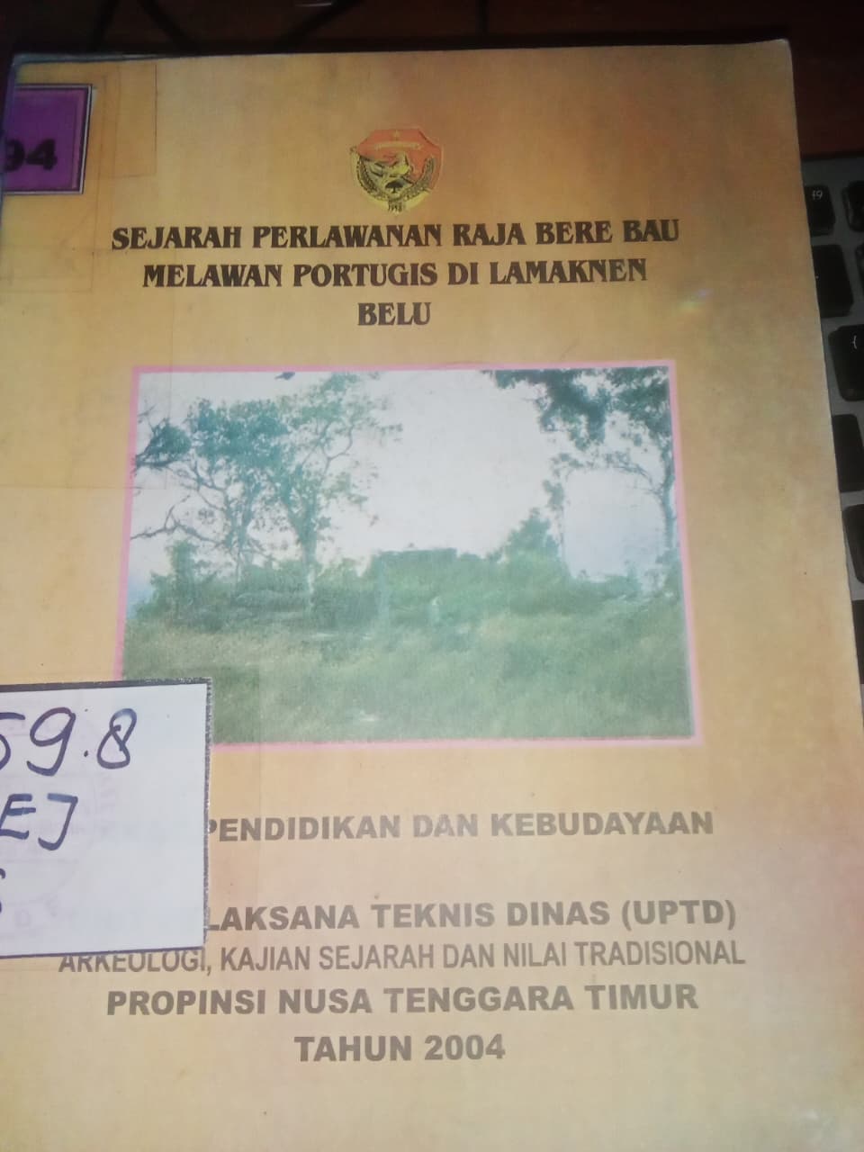 Cover Sejara Perlawanan Raja Bere Bau Melawan Portugis Di Lamakena Belu / Sejara perlawanan Raja Bare Bau Melawan Pertugis Di Lamakena Belu