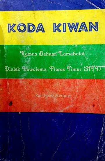 Cover Koda Kiwan :  Kamus Bahasa Lamaholot Dialek Lewolema, Flores Timur ( NTT ) / Pampus, Heinz-Karl