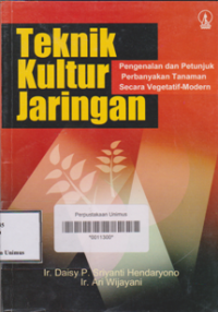 Cover Teknik Kultur Jaringan :  Pengenalan dan Petunjuk Perbanyakan Tanaman Secara Vegetatif-Modern / Hendaryono, Sriyanti Daisy P