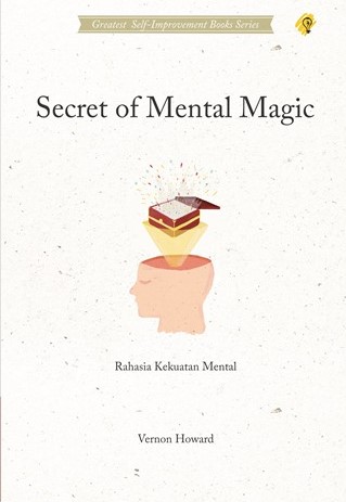 Cover Secret Of Mental Magic :  Rahasia Kekuatan Mental / Vernon Howard