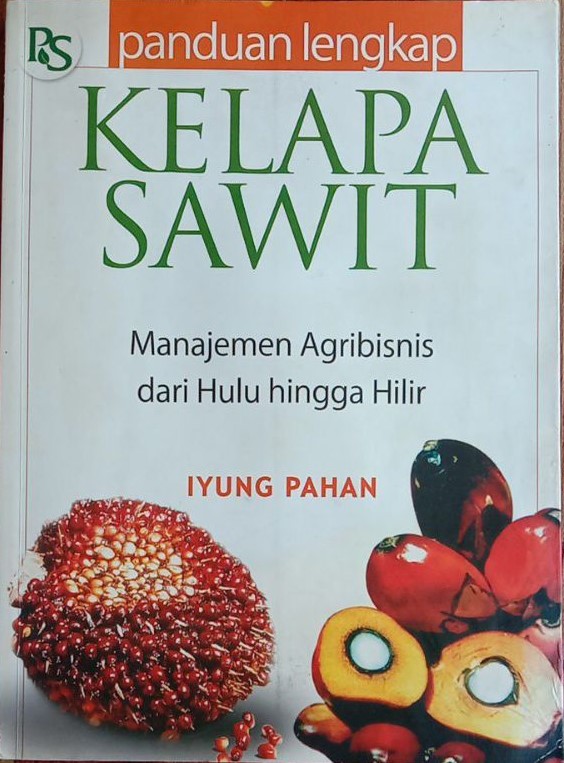 Cover Panduan Lengkap Kelapa Sawit :  Manajemen Agribisnis dari Hulu Hingga Hilir / Pahan,Iyung