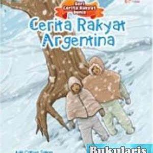 Cover Cerita Rakyat Argentina :  Seri Cerita Rakyat Argentina / Ade Cahya Satria