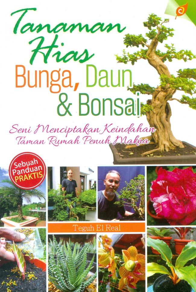 Cover Tanaman Hias Bunga, Daun dan Bonsai :  Seni Menciptakan Keindahan Taman Rumah Penuh Makna / Teguh