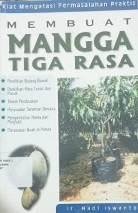 Cover Kiat Mengatasi Permasalahan Praktis :  Mambuat Mangga Tiga Rasa / Iswanto, Hadi