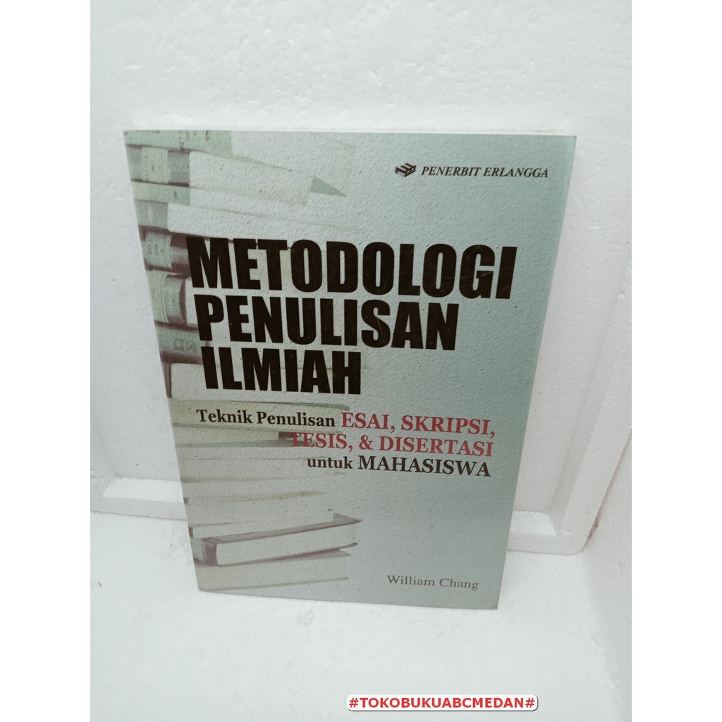 Cover Metodologi penulisan ilmiah :  Teknik penulisan esai,skripsi,tesis dan disertasi untuk mahasiswa / William chang