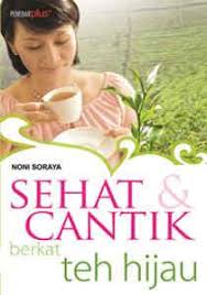 Cover Sehat dan Cantik Berkat Teh Hijau / Soraya, Noni