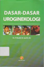Cover Dasar-dasar uroginekologi / Pribakti B,SpOG
