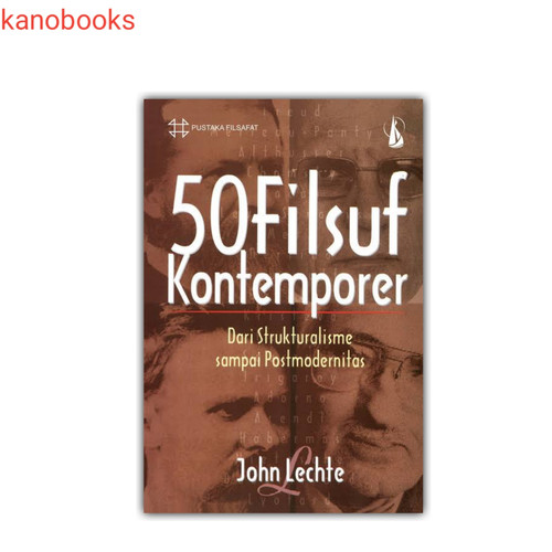 Cover 50 Filsuf kontemporer :  Dari strukturalisme sampai postmodernitas / John Lechte