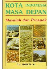 Cover Kota Indonesia Masa Depan :  Masalah Dan Prospek / Marbun