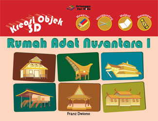 Cover Rumah Adat Nusantara 1 :  Kreasi Obyek 3 D / Frans Dwiono