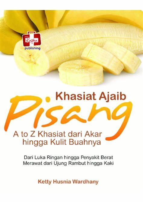 Cover Khasiat Ajaib Pisang Khasiatnya A to Z :  dari Akar hingga Kulit Buahnya / Ketty Husnia Wardhany